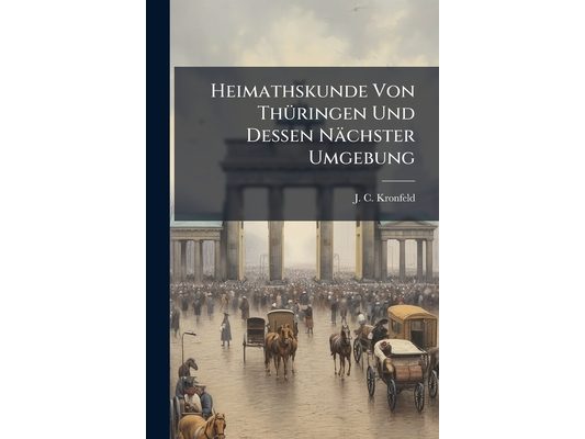 Heimathskunde Von Thüringen Und Dessen Nächster Umgebung: Für Schule Und Haus Bearbeitet