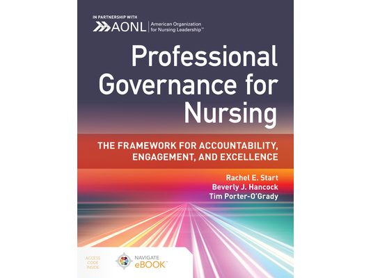 Professional Governance for Nursing: The Framework for Accountability, Engagement, and Excellence