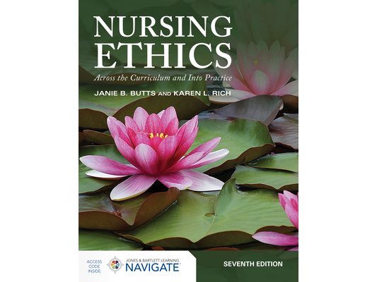 Nursing Ethics: Across the Curriculum and Into Practice