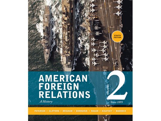 American Foreign Relations, Volume 2: Since 1895: A History