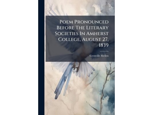Poem Pronounced Before The Literary Societies In Amherst College, August 27, 1839