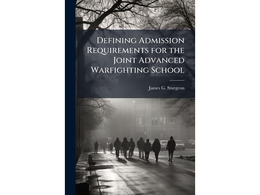 Defining Admission Requirements for the Joint Advanced Warfighting School