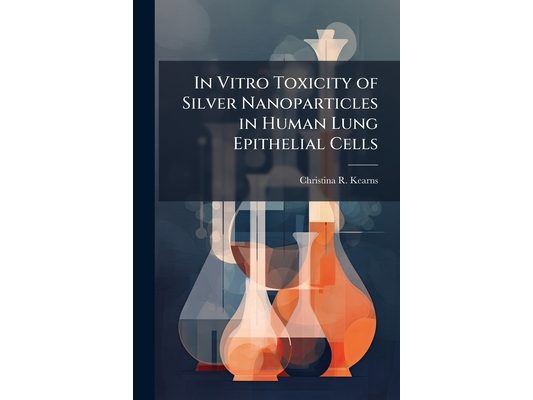 In Vitro Toxicity of Silver Nanoparticles in Human Lung Epithelial Cells