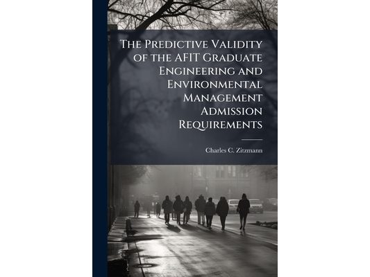 The Predictive Validity of the AFIT Graduate Engineering and Environmental Management Admission Requirements
