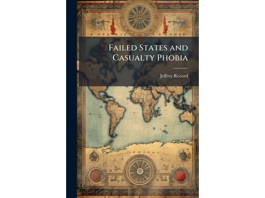 Failed States and Casualty Phobia: Implications for Force Structure and Technology Choices
