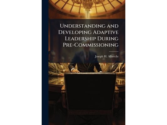 Understanding and Developing Adaptive Leadership During Pre-Commissioning