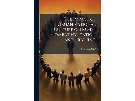 The Impact of Organizational Culture on KC-135 Combat Education and Training