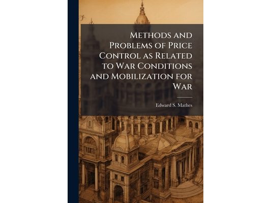 Methods and Problems of Price Control as Related to War Conditions and Mobilization for War