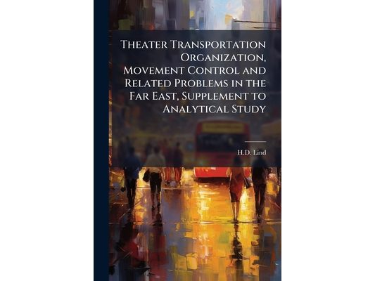 Theater Transportation Organization, Movement Control and Related Problems in the Far East, Supplement to Analytical Study