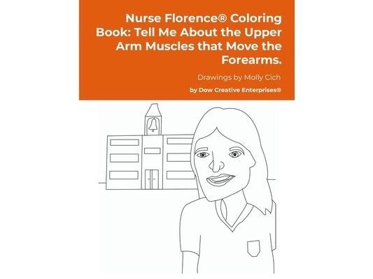 Nurse Florence(R) Coloring Book: Tell Me About the Upper Arm Muscles that Move the Forearms.