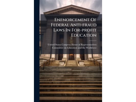 Enfnorcement Of Federal Anti-fraud Laws In For-profit Education