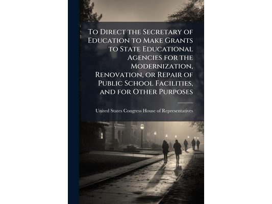 To Direct the Secretary of Education to Make Grants to State Educational Agencies for the Modernization, Renovation, or Repair of Public School Facili