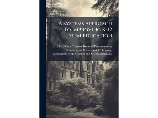 A Systems Approach To Improving K-12 Stem Education