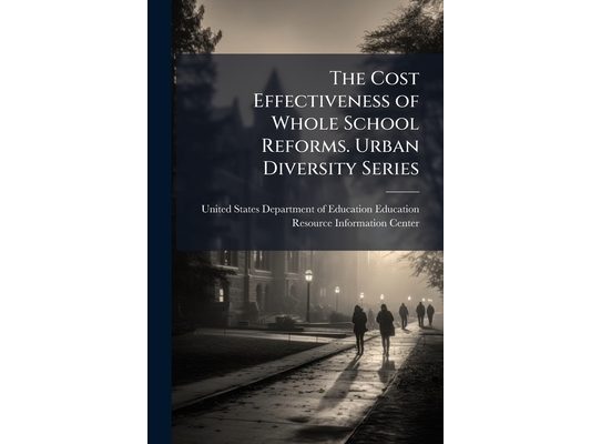The Cost Effectiveness of Whole School Reforms. Urban Diversity Series