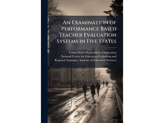 An Examination of Performance Based Teacher Evaluation Systems in Five States