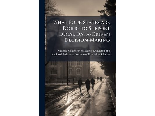 What Four States are Doing to Support Local Data-Driven Decision-Making: Policies, Practices, and Programs