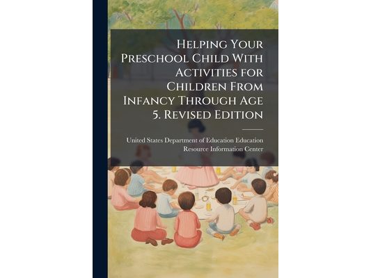 Helping Your Preschool Child With Activities for Children From Infancy Through Age 5. Revised Edition