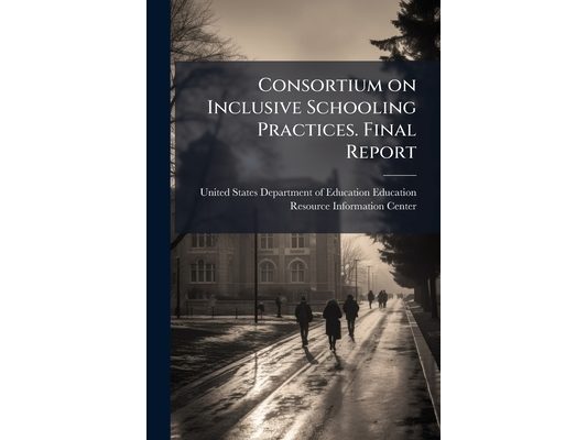 Consortium on Inclusive Schooling Practices. Final Report