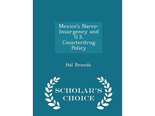 Mexico's Narco-Insurgency and U.S. Counterdrug Policy - Scholar's Choice Edition
