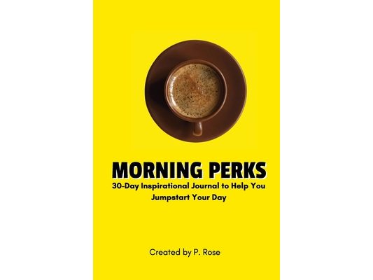 Morning Perks: 30-Day Inspirational Journal to Help You Jumpstart Your Day