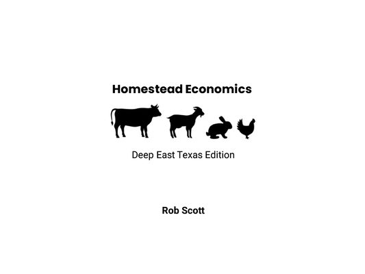 Homestead Economics: Deep East Texas Edition