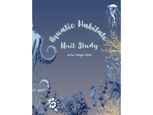 Aquatic Habitats Unit Study