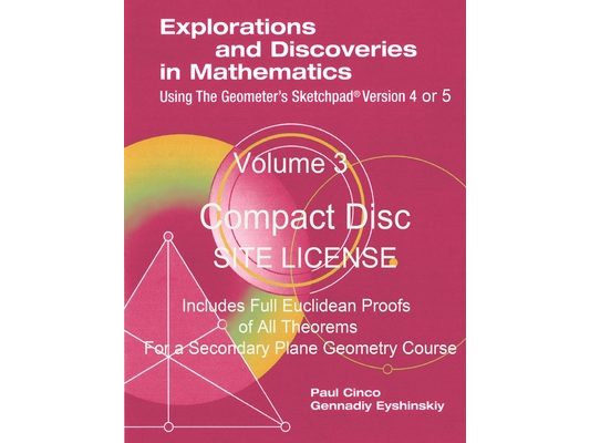 Explorations and Discoveries in Mathematics Using the Geometer's Sketchpad Version 4 or 5 Volume 3 Compact Disc . Site License.