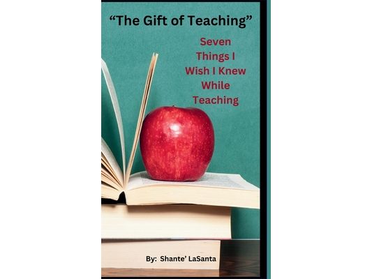 The Gift of Teaching: Seven Things I Wish I Knew While Teaching