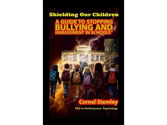 Shielding Our Children: A Guide to Stopping Bullying and Harassment in Schools