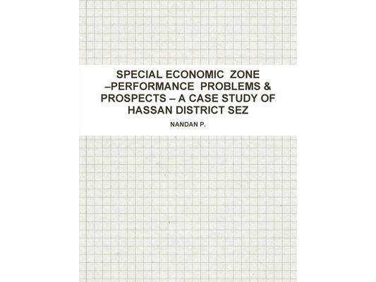 Special Economic Zone -Performance Problems & Prospects - A Case Study of Hassan District Sez
