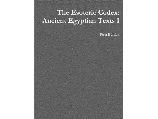 The Esoteric Codex: Ancient Egyptian Texts I