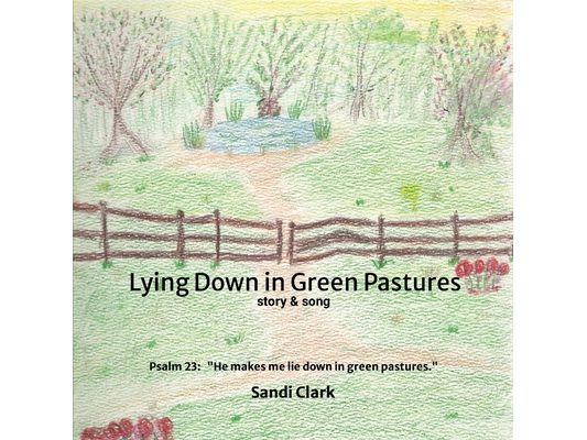 Lying Down in Green Pastures: Story and Song