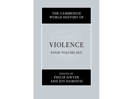 The Cambridge World History of Violence 4 Volume Hardback Set