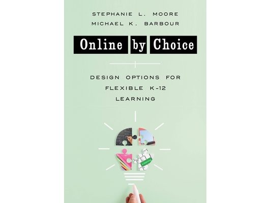 Online by Choice: Design Options for Flexible K-12 Learning