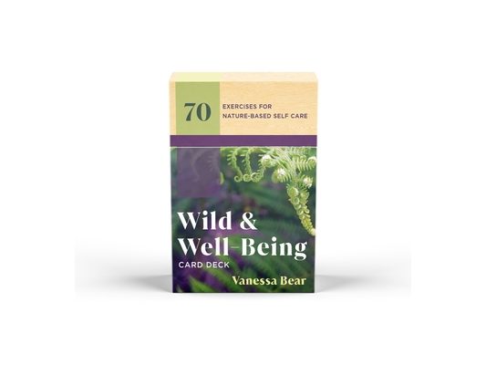 Wild & Well-Being Card Deck: 70 Exercises for Nature-Based Self Care