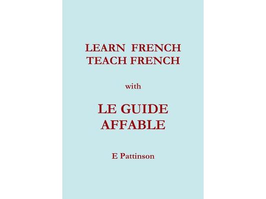 Learn French, Teach French, with Le Guide Affable