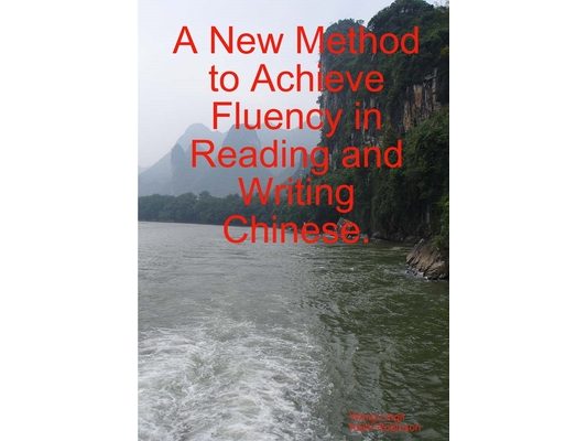A New Method to Achieve Fluency in Reading and Writing Chinese.