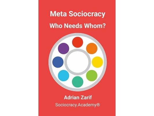 Meta Sociocracy - Who Needs Whom?: Rediscovering Interdependence in Governance as a Living System