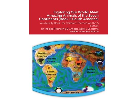 Exploring Our World: Meet Amazing Animals of the Seven Continents (Book 5 South America): An Activity Book for Children Themed on the 5 Senses