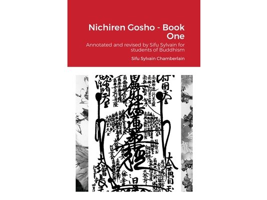 Nichiren Gosho - Book One: Annotated and revised by Sifu Sylvain for students of Buddhism