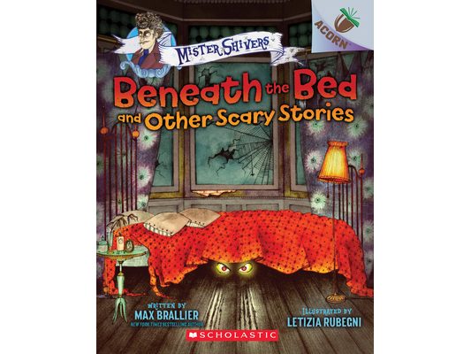 Beneath the Bed and Other Scary Stories: An Acorn Book (Mister Shivers #1): Volume 1