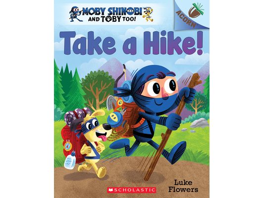 Take a Hike!: An Acorn Book (Moby Shinobi and Toby Too! #2): Volume 2