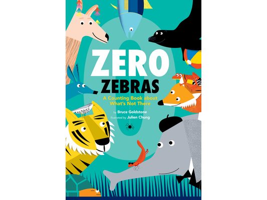 Zero Zebras: A Counting Book about What's Not There