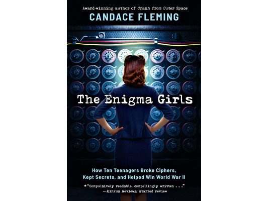 The Enigma Girls: How Ten Teenagers Broke Ciphers, Kept Secrets, and Helped Win World War II (Scholastic Focus)