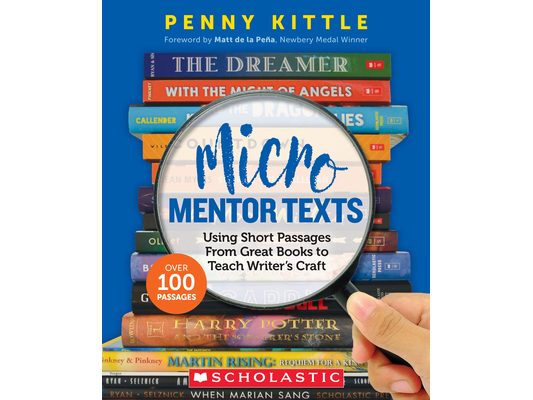 Micro Mentor Texts: Using Short Passages from Great Books to Teach Writer's Craft