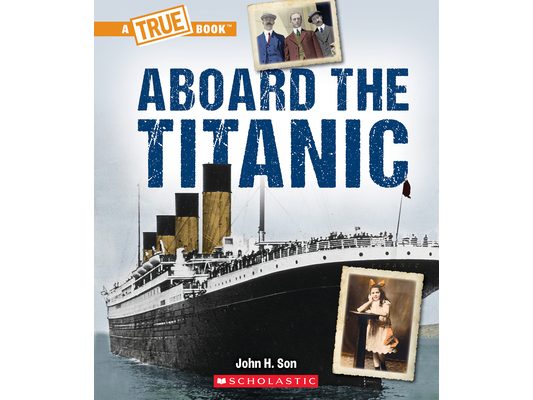 Aboard the Titanic (a True Book: The Titanic)
