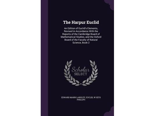 The Harpur Euclid: An Edition of Euclid's Elements, Revised in Accordance With the Reports of the Cambridge Board of Mathematical Studies