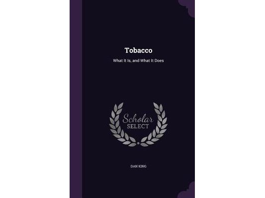 Tobacco: What It Is, and What It Does