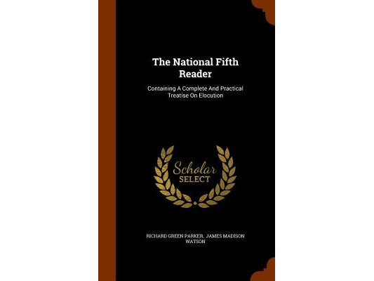 The National Fifth Reader: Containing A Complete And Practical Treatise On Elocution