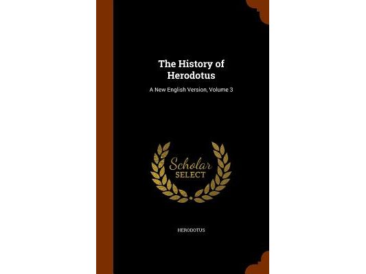 The History of Herodotus: A New English Version, Volume 3